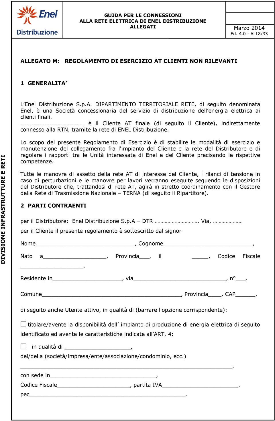 Lo scopo del presente Regolamento di Esercizio è di stabilire le modalità di esercizio e manutenzione del collegamento fra l'impianto del Cliente e la rete del Distributore e di regolare i rapporti