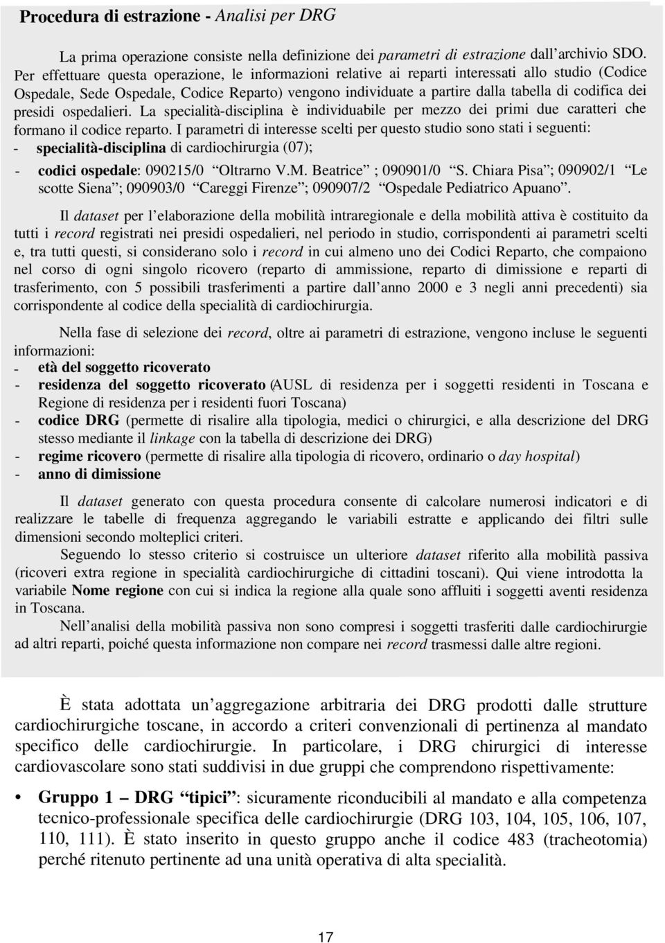 dei presidi ospedalieri. La specialità-disciplina è individuabile per mezzo dei primi due caratteri che formano il codice reparto.