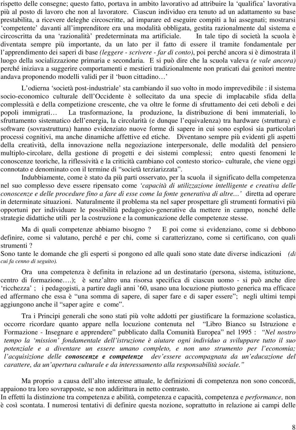 era una modalità obbligata, gestita razionalmente dal sistema e circoscritta da una razionalità predeterminata ma artificiale.