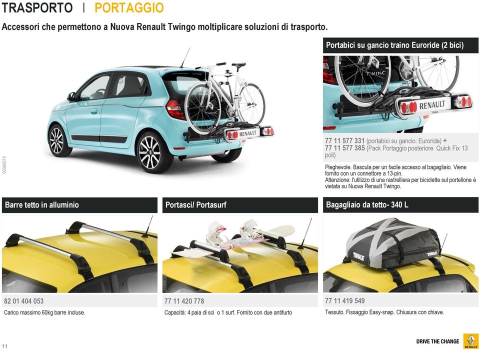 Bascula per un facile accesso al bagagliaio. Viene fornito con un connettore a 13-pin. Attenzione: l'utilizzo di una rastrelliera per biciclette sul portellone è vietata su Nuova Renault Twingo.