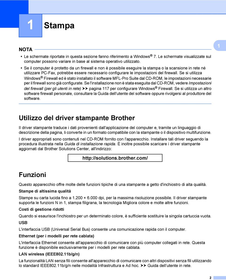 Se si utilizza Windows Firewall ed è stato installato il software MFL-Pro Suite dal CD-ROM, le impostazioni necessarie per il firewall sono già configurate.