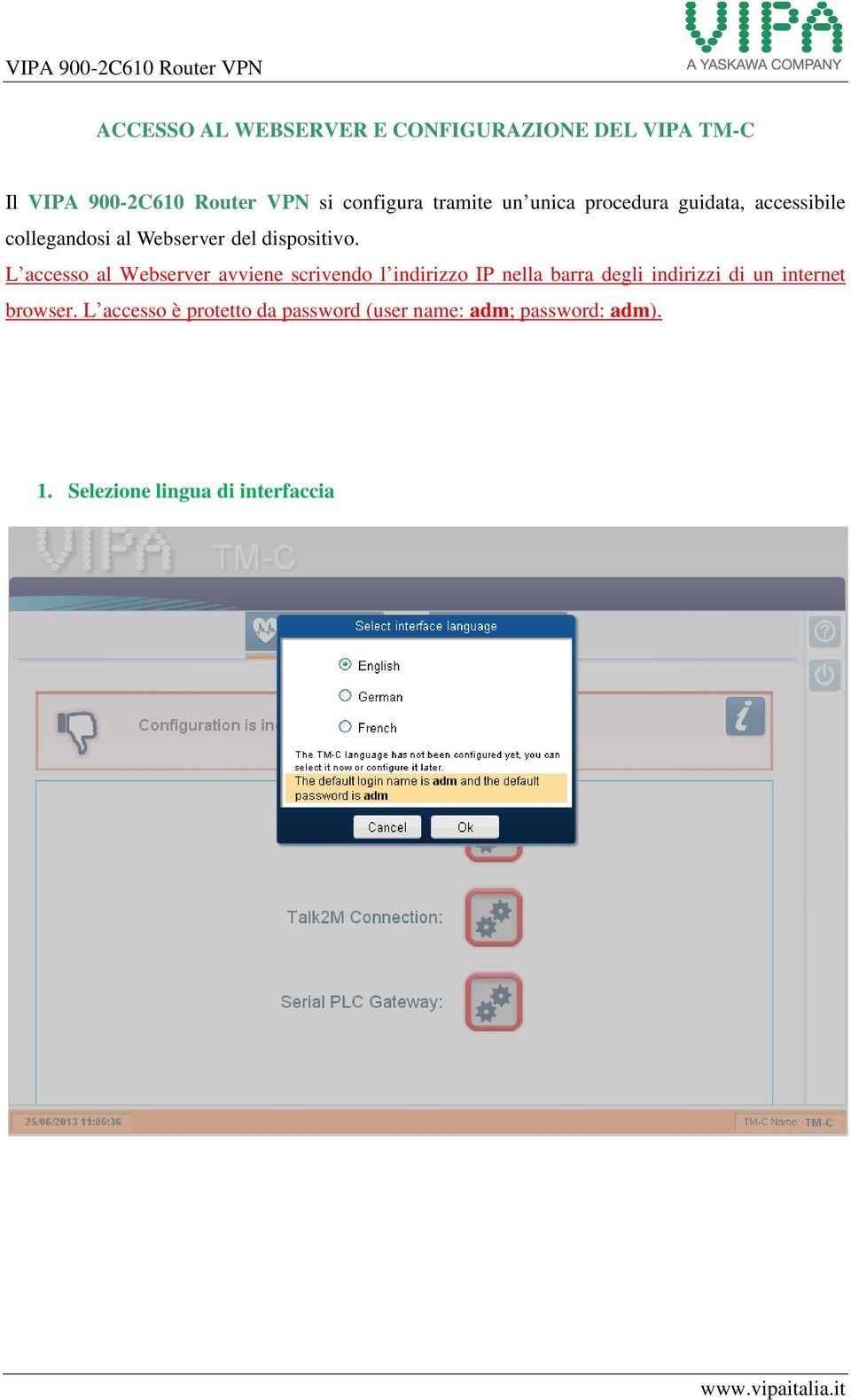 L accesso al Webserver avviene scrivendo l indirizzo IP nella barra degli indirizzi di un internet