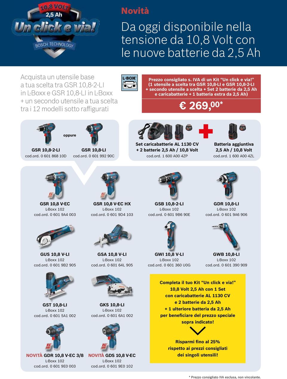 (1 utensile a scelta tra GSR 10,8-LI e GSR 10,8-2-LI + secondo utensile a scelta + Set 2 batterie da 2,5 Ah e caricabatterie + 1 batteria extra da 2,5 Ah) 269, 00* oppure GSR 10,8-2-LI cod.ord.