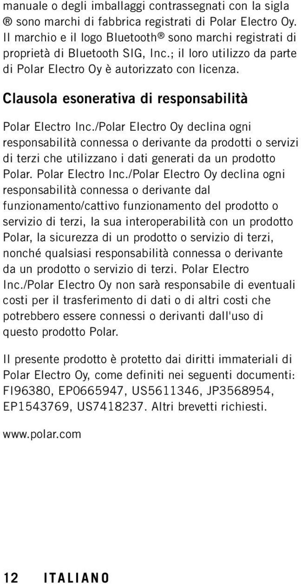 /Polar Electro Oy declina ogni responsabilità connessa o derivante da prodotti o servizi di terzi che utilizzano i dati generati da un prodotto Polar. Polar Electro Inc.