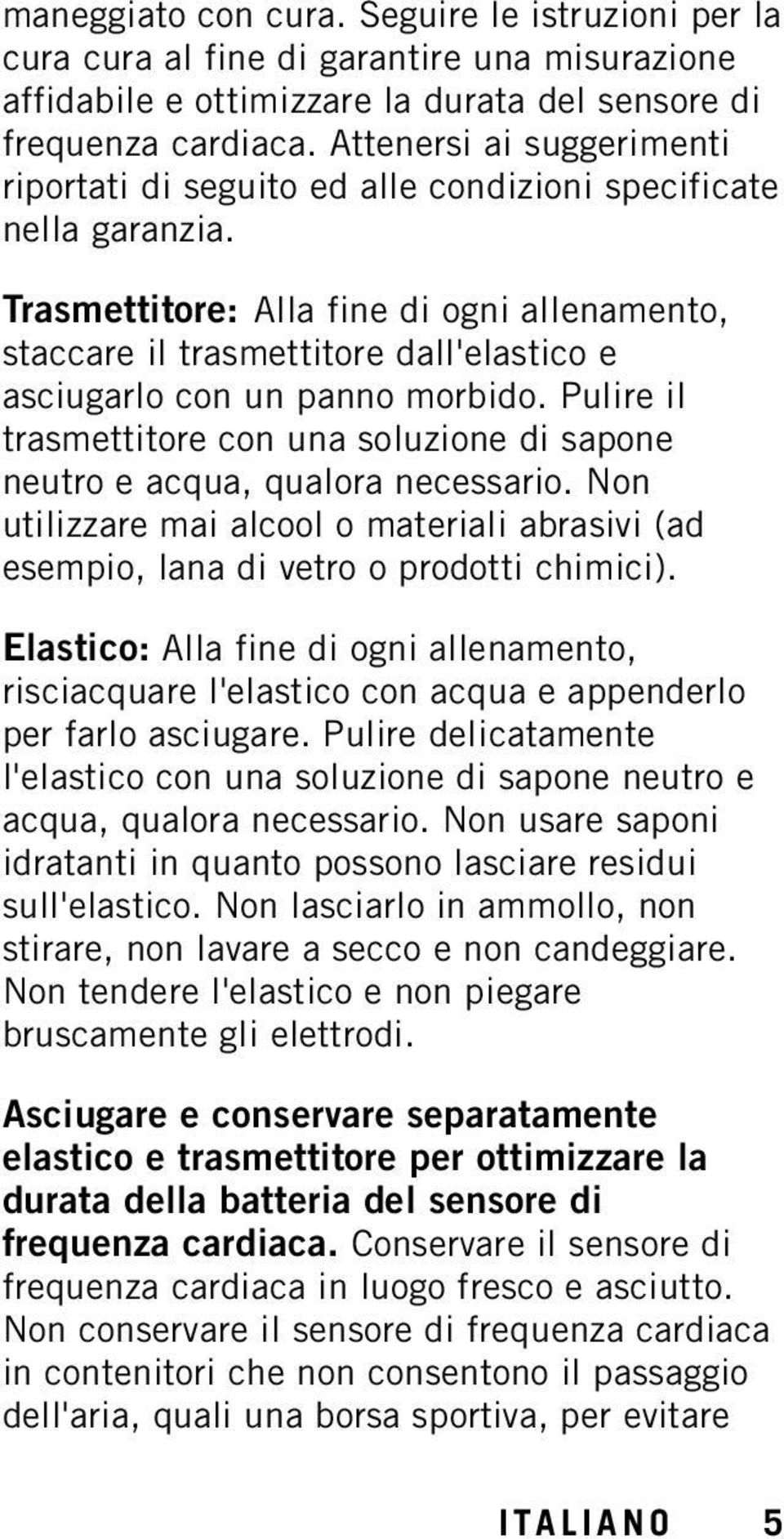 Trasmettitore: Alla fine di ogni allenamento, staccare il trasmettitore dall'elastico e asciugarlo con un panno morbido.