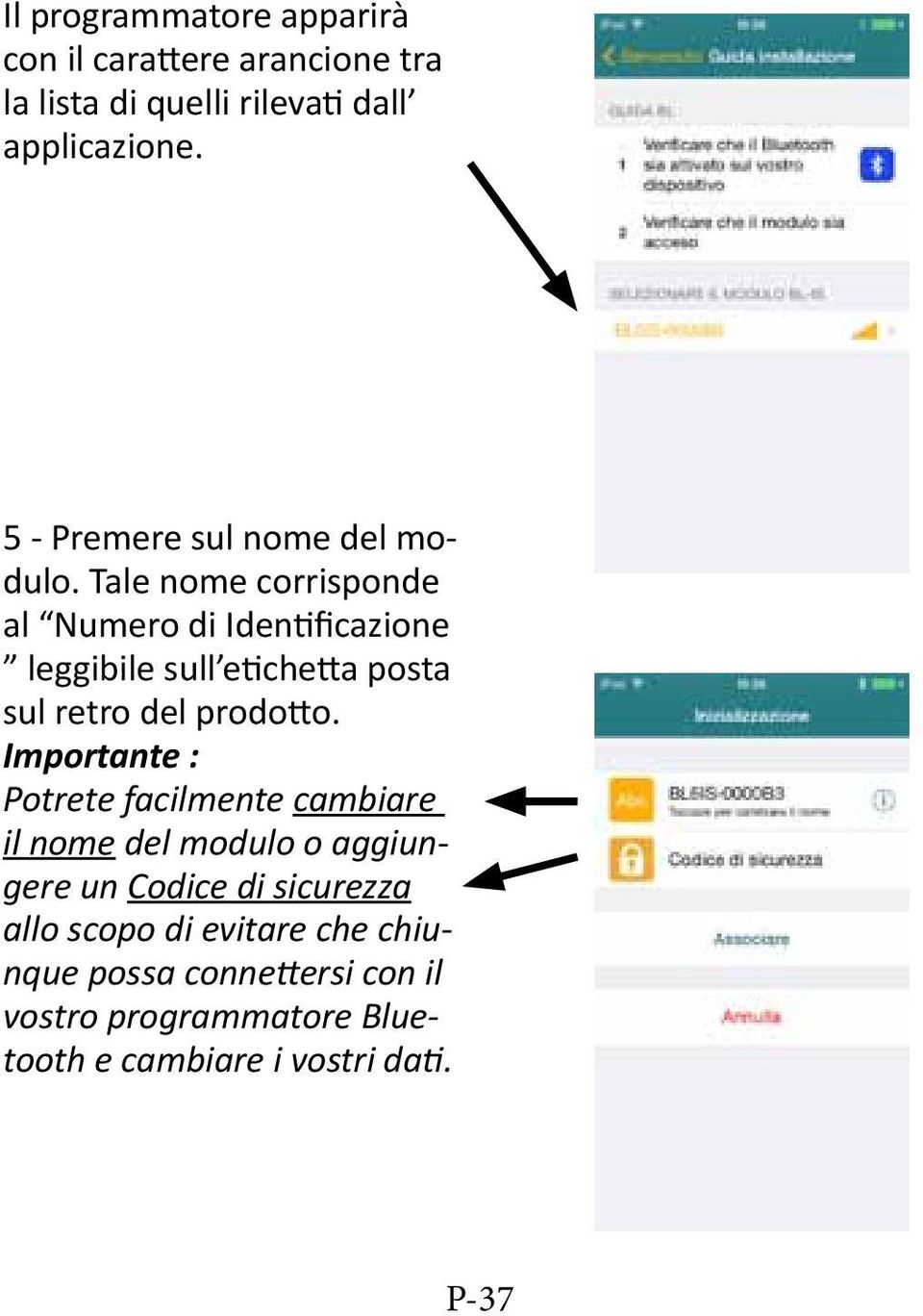 Tale nome corrisponde al Numero di Identificazione leggibile sull etichetta posta sul retro del prodotto.