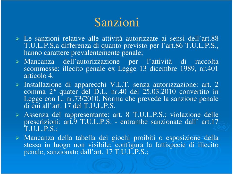 Norma che prevede la sanzione penale di cui all art. 17 del T.U.L.P.S. Assenza del rappresentante: art. 8 T.U.L.P.S.; violazione delle prescrizioni: art.9 T.U.L.P.S. - entrambe sanzionate dall art.