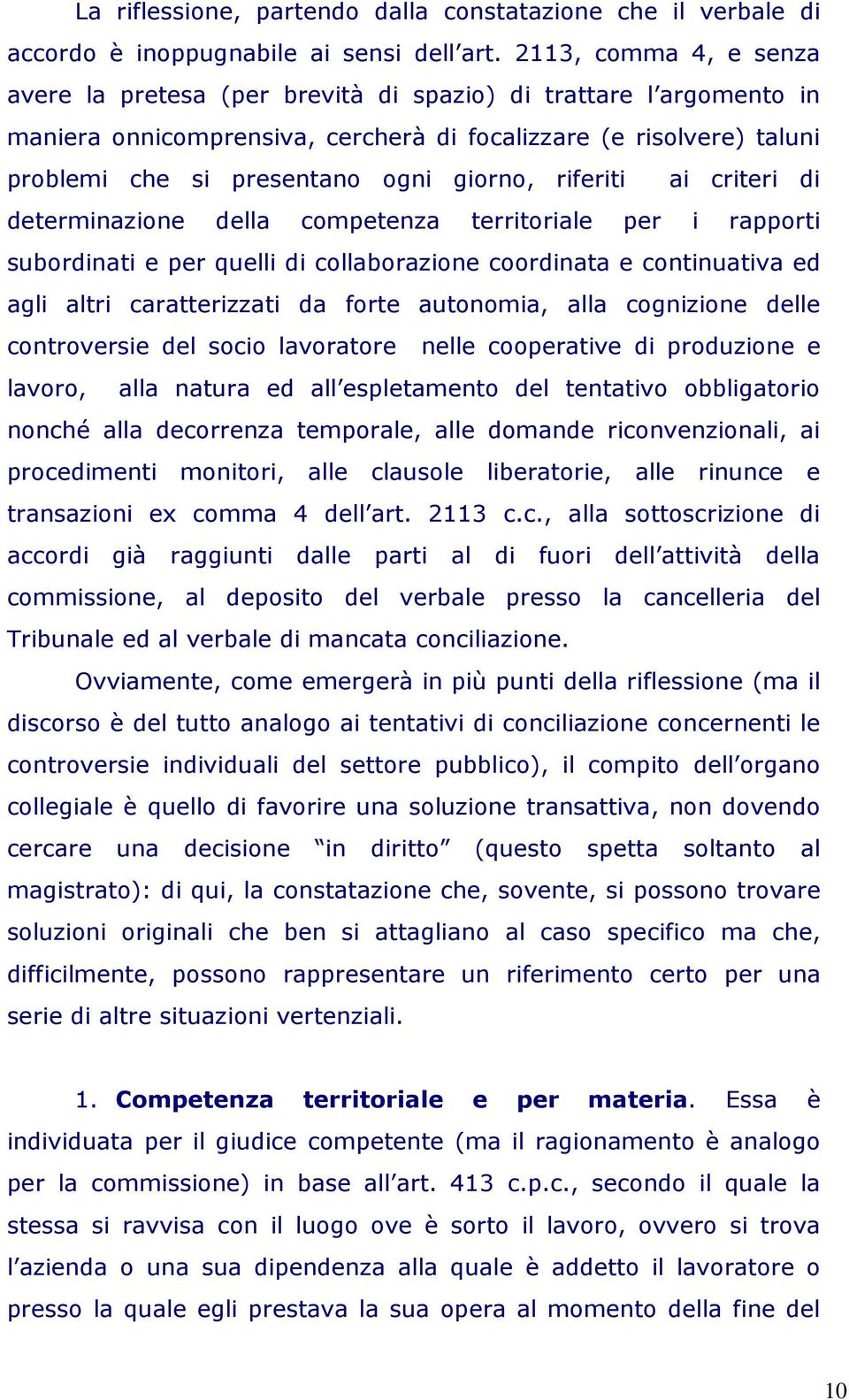 giorno, riferiti ai criteri di determinazione della competenza territoriale per i rapporti subordinati e per quelli di collaborazione coordinata e continuativa ed agli altri caratterizzati da forte