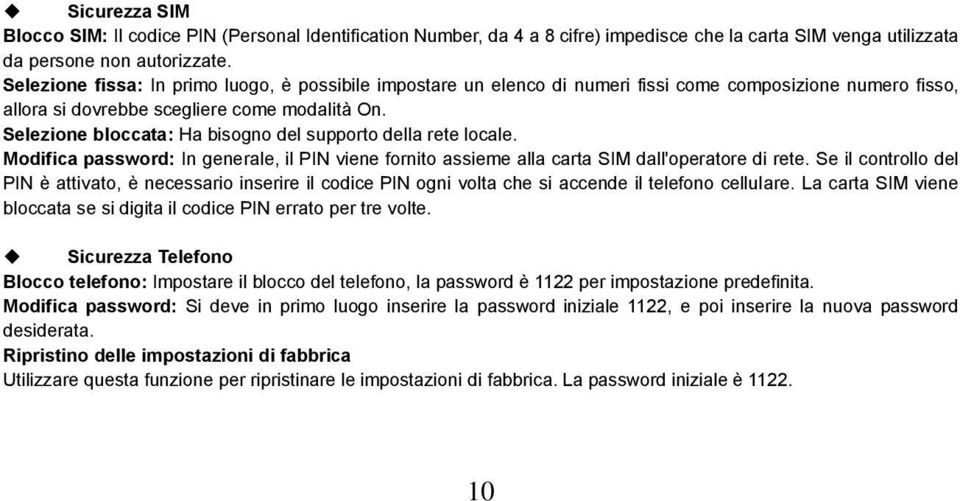 Selezione bloccata: Ha bisogno del supporto della rete locale. Modifica password: In generale, il PIN viene fornito assieme alla carta SIM dall'operatore di rete.