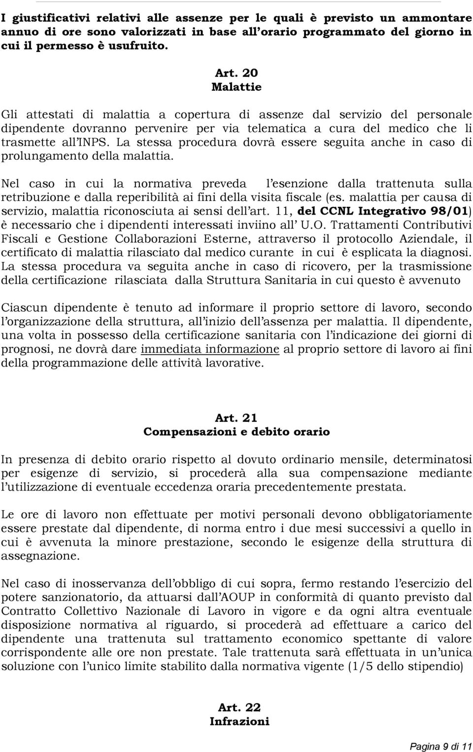 La stessa procedura dovrà essere seguita anche in caso di prolungamento della malattia.