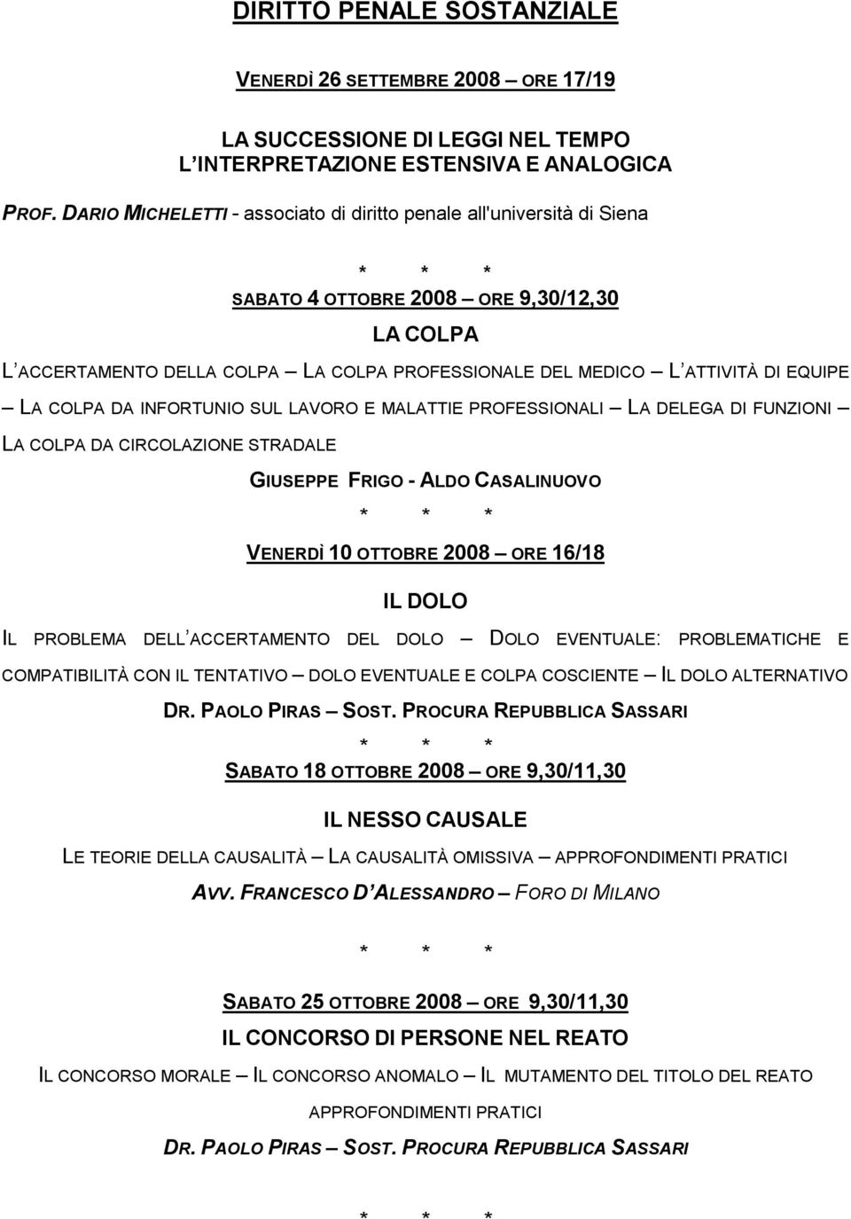 LA COLPA DA INFORTUNIO SUL LAVORO E MALATTIE PROFESSIONALI LA DELEGA DI FUNZIONI LA COLPA DA CIRCOLAZIONE STRADALE GIUSEPPE FRIGO - ALDO CASALINUOVO VENERDÌ 10 OTTOBRE 2008 ORE 16/18 IL DOLO IL