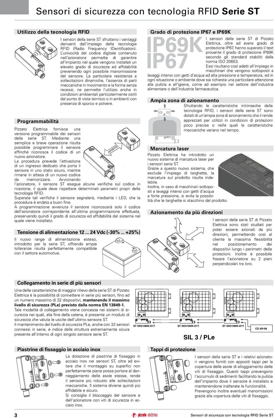 L univocità del codice digitale contenuto nell azionatore permette di garantire all impianto nel quale vengono installati un elevato grado di sicurezza ed affidabilità prevenendo ogni possibile