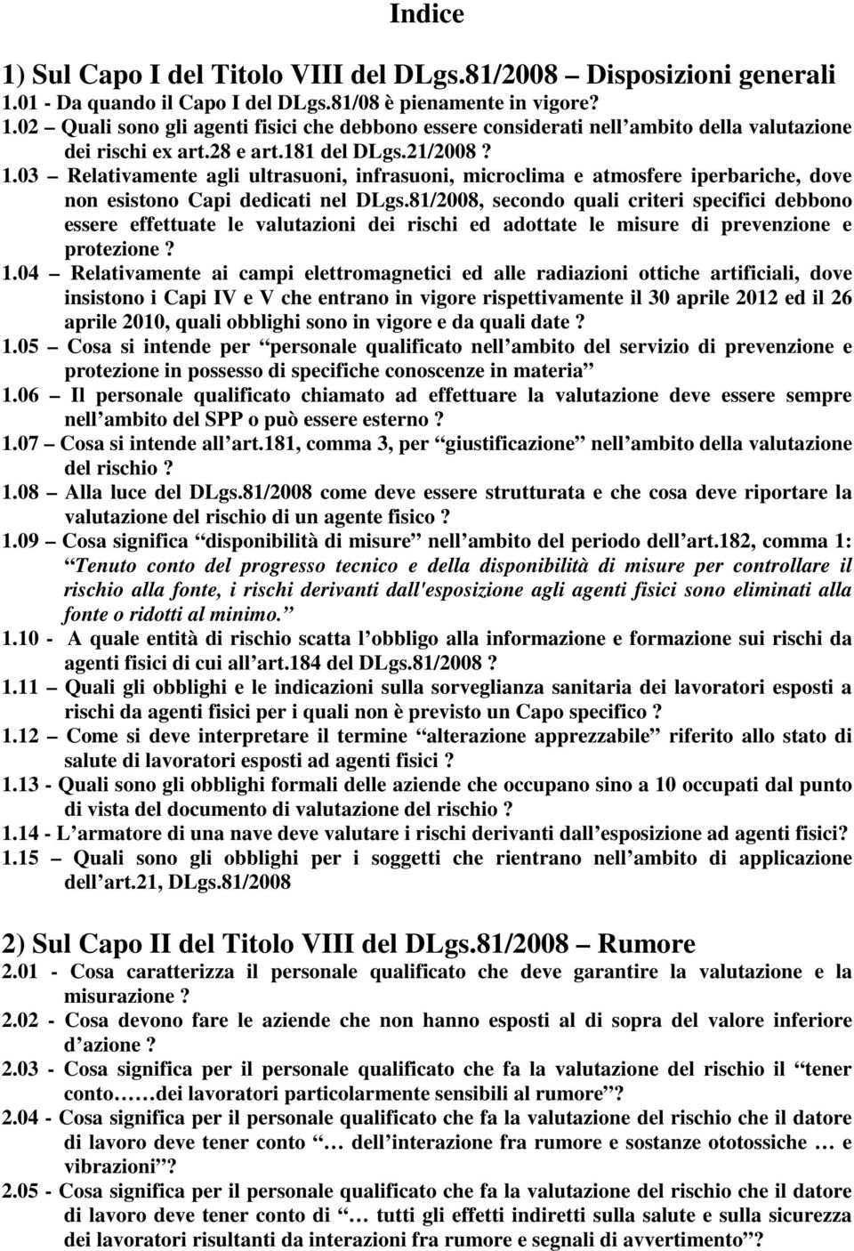 81/2008, secondo quali criteri specifici debbono essere effettuate le valutazioni dei rischi ed adottate le misure di prevenzione e protezione? 1.