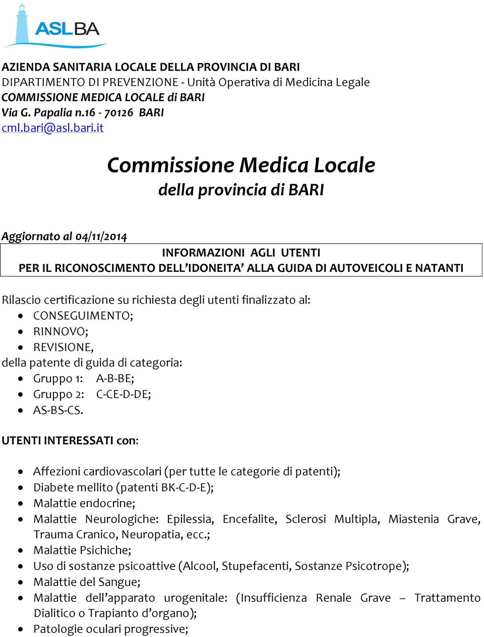 it Commissione Medica Locale della provincia di BARI Aggiornato al 04/11/2014 INFORMAZIONI AGLI UTENTI PER IL RICONOSCIMENTO DELL IDONEITA ALLA GUIDA DI AUTOVEICOLI E NATANTI Rilascio certificazione