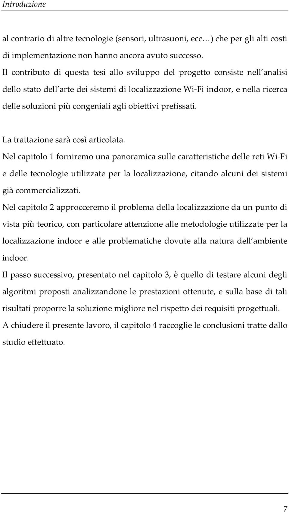 obiettivi prefissati. La trattazione sarà così articolata.