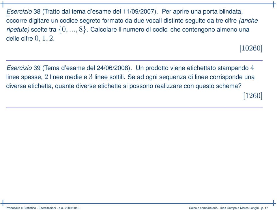 Calcolare il numero di codici che contengono almeno una delle cifre 0, 1, 2. [10260] Esercizio 39 (Tema d esame del 24/06/2008).