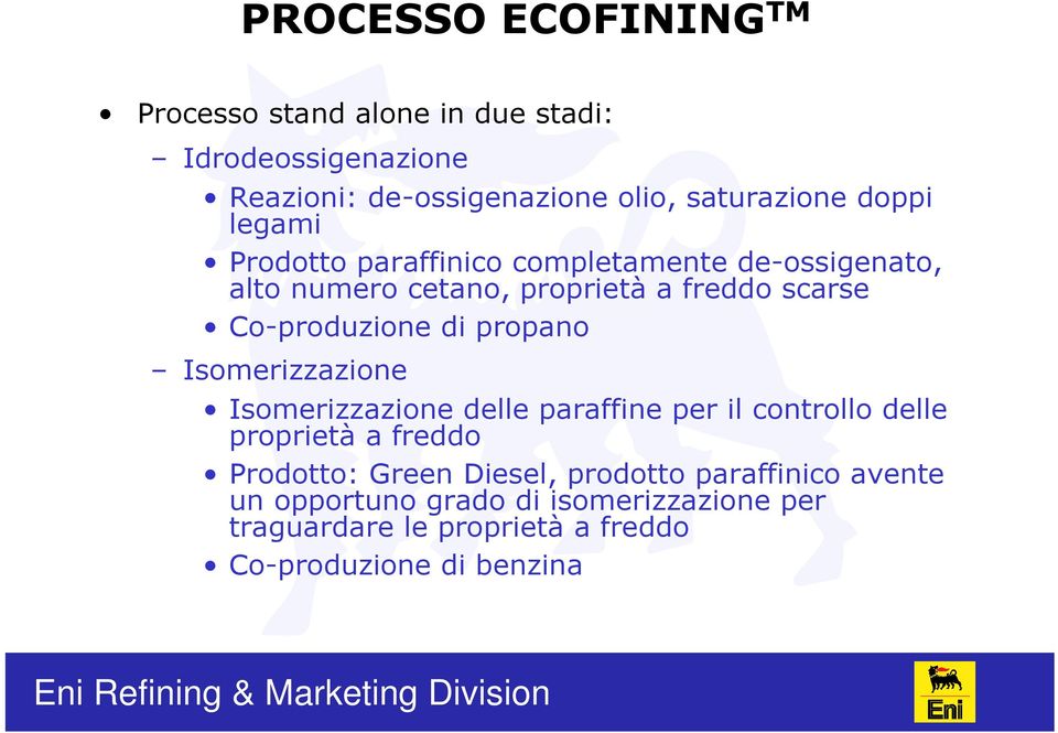 di propano Isomerizzazione Isomerizzazione delle paraffine per il controllo delle proprietà a freddo Prodotto: Green,