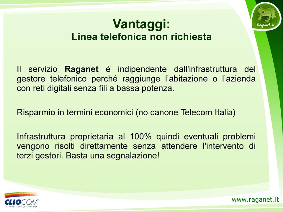 Risparmio in termini economici (no canone Telecom Italia) Infrastruttura proprietaria al 100% quindi