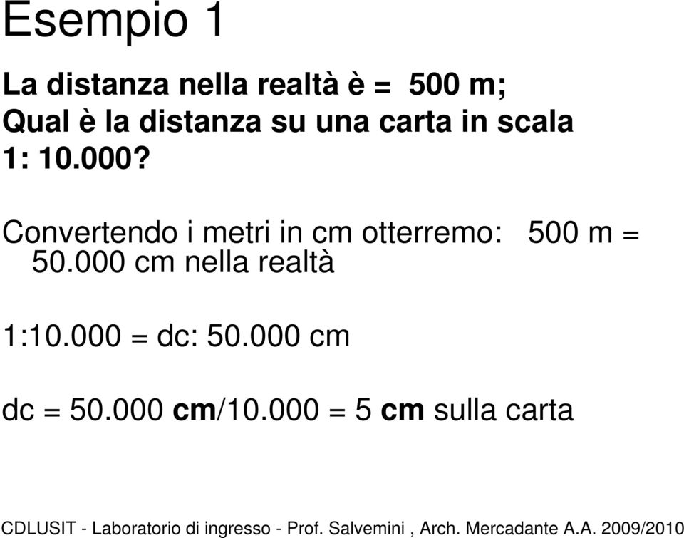 Convertendo i metri in cm otterremo: 500 m = 50.