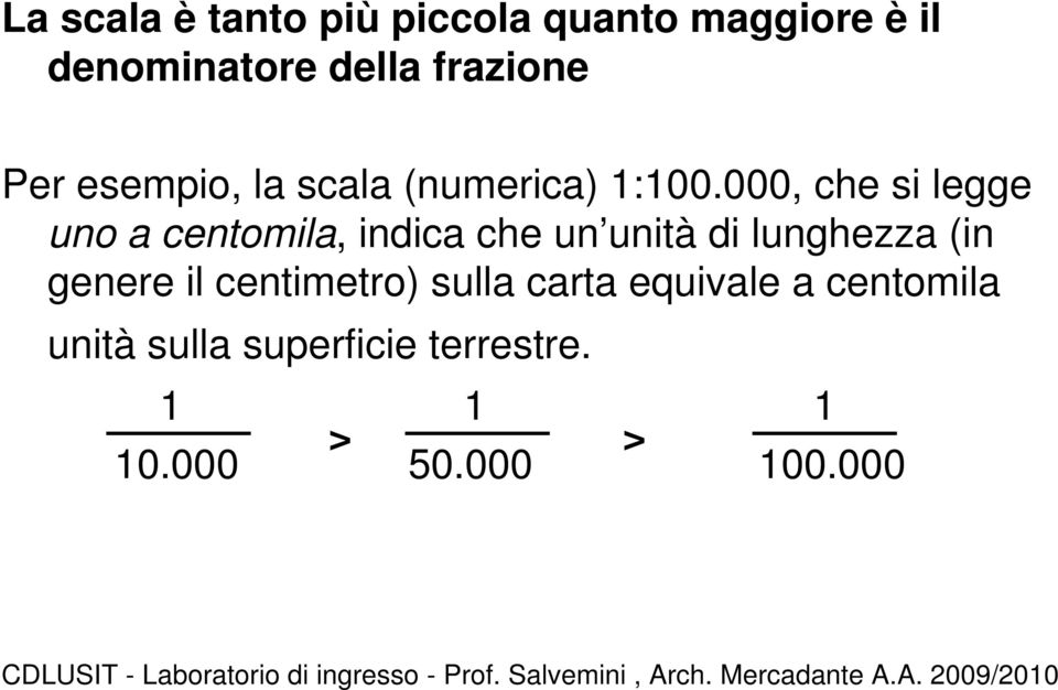 000, che si legge uno a centomila, indica che un unità di lunghezza (in