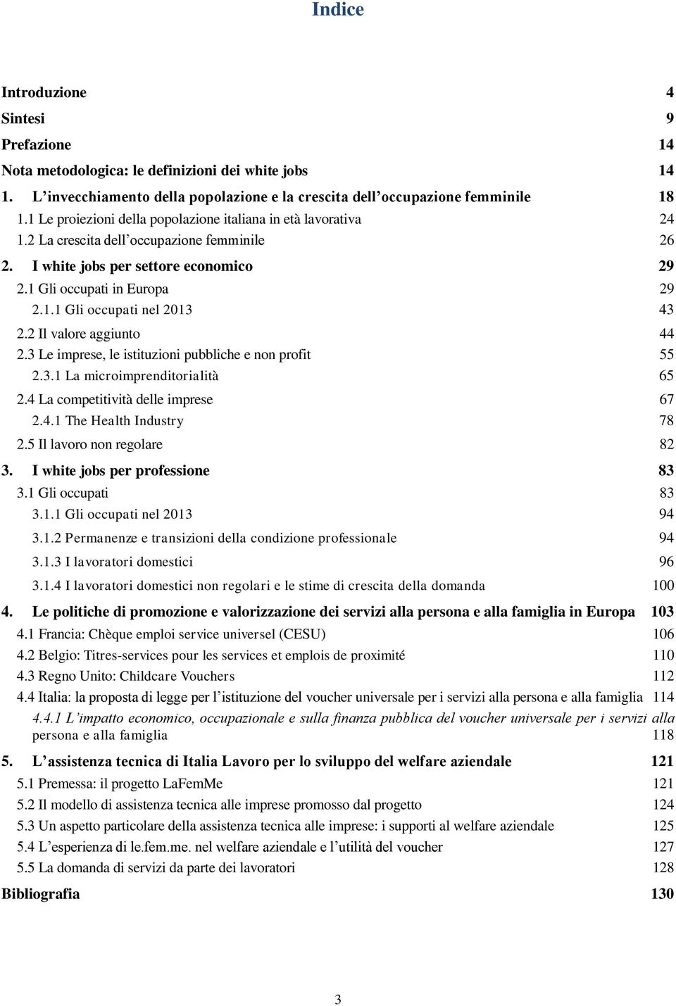 2 Il valore aggiunto 44 2.3 Le imprese, le istituzioni pubbliche e non profit 55 2.3.1 La microimprenditorialità 65 2.4 La competitività delle imprese 67 2.4.1 The Health Industry 78 2.