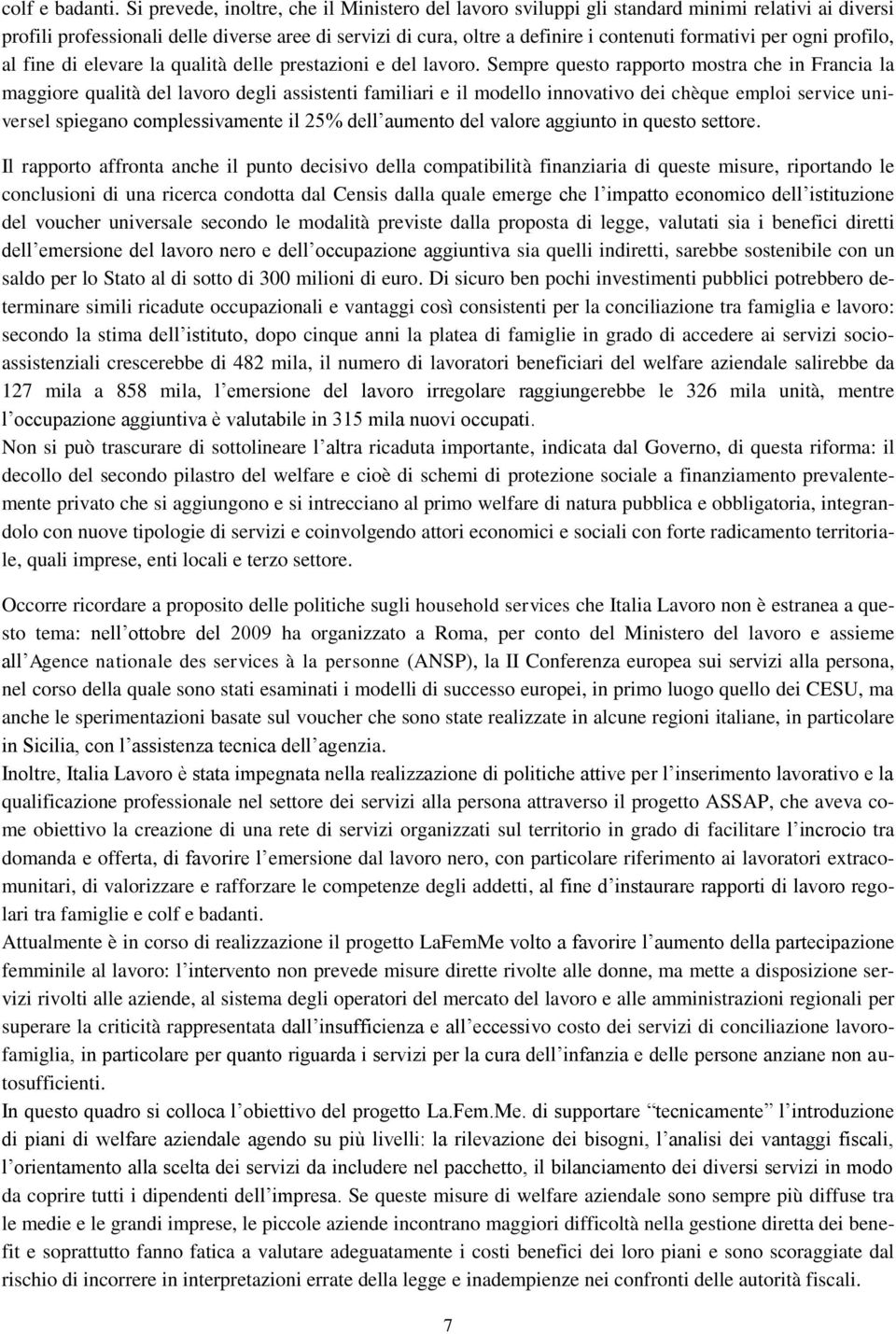 per ogni profilo, al fine di elevare la qualità delle prestazioni e del lavoro.