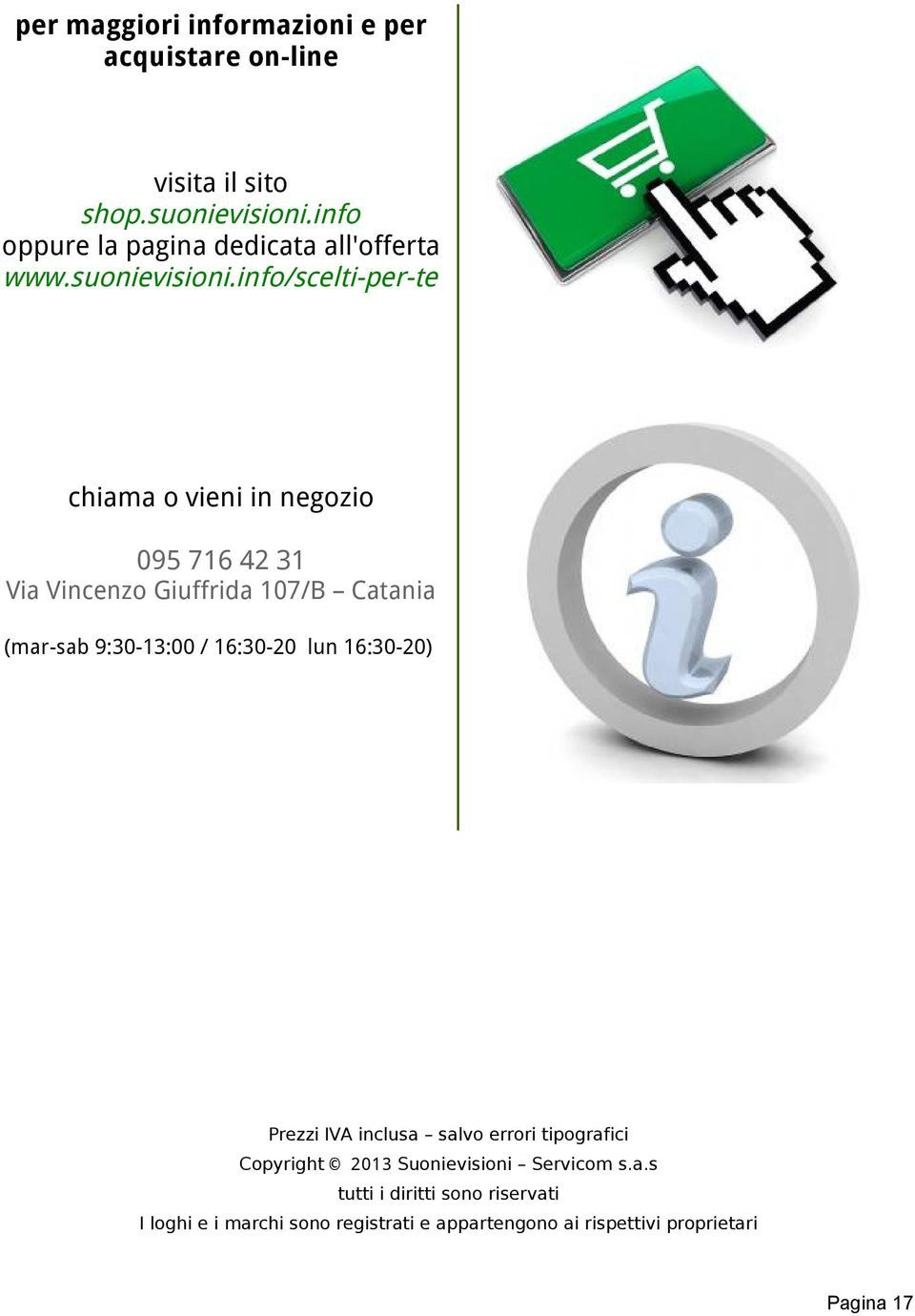 info/scelti-per-te chiama o vieni in negozio 095 716 42 31 Via Vincenzo Giuffrida 107/B Catania (mar-sab 9:30-13:00 /