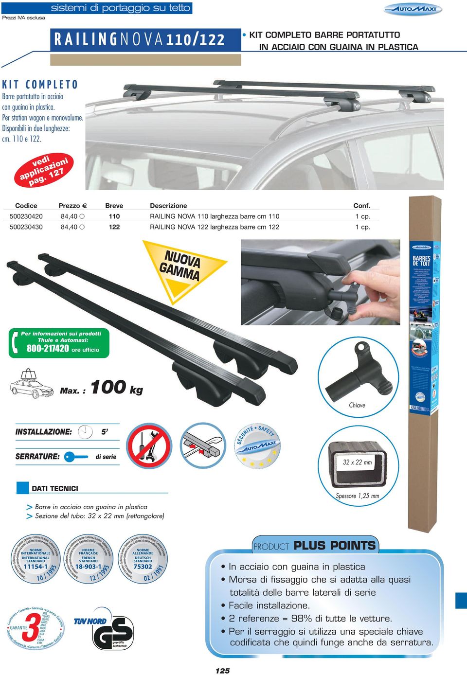 110 RAILING NOVA 110 larghezza barre cm 110 1 cp. 122 RAILING NOVA 122 larghezza barre cm 122 1 cp. NUOV GAMM A A Per informazioni sui prodotti Thule e Automaxi: 800-217420 ore ufficio Max.