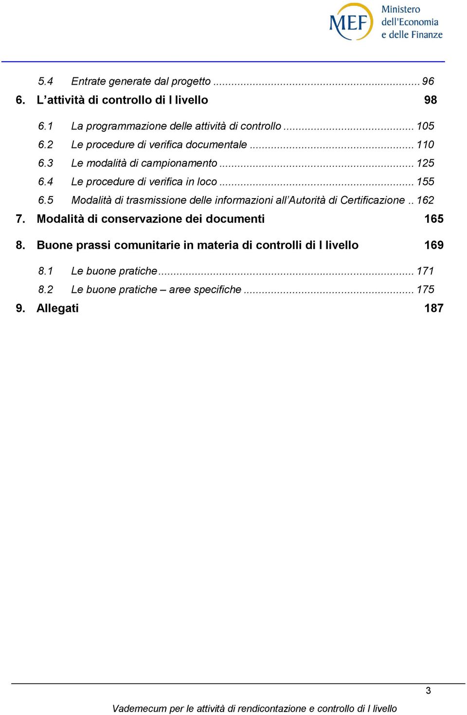 5 Modalità di trasmissione delle informazioni all Autorità di Certificazione.. 162 7. Modalità di conservazione dei documenti 165 8.