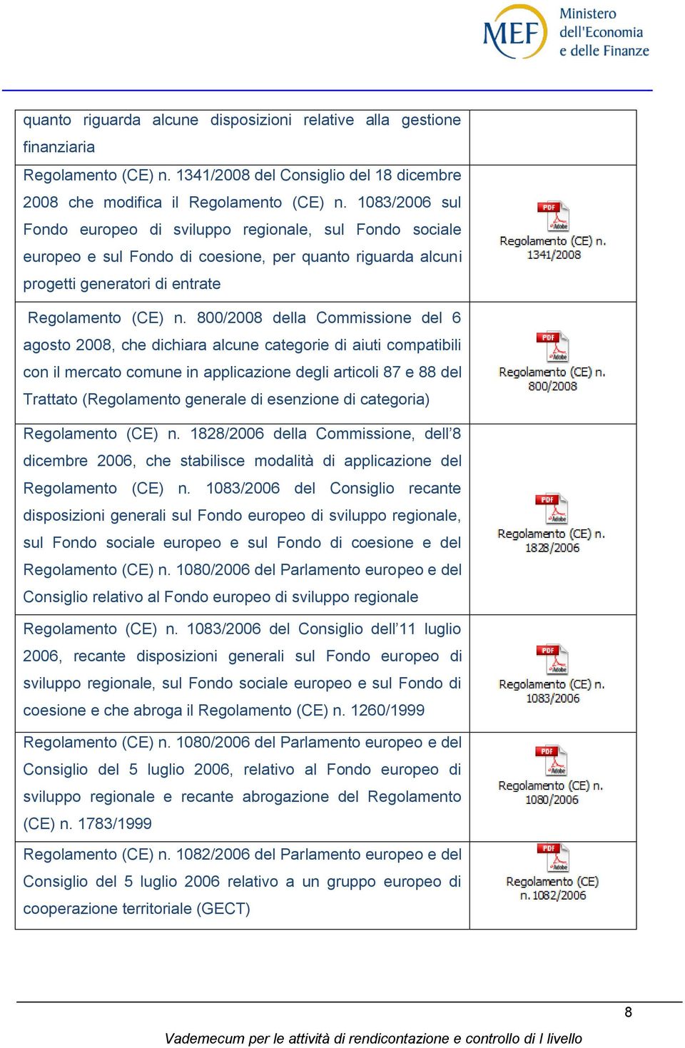 800/2008 della Commissione del 6 agosto 2008, che dichiara alcune categorie di aiuti compatibili con il mercato comune in applicazione degli articoli 87 e 88 del Trattato (Regolamento generale di