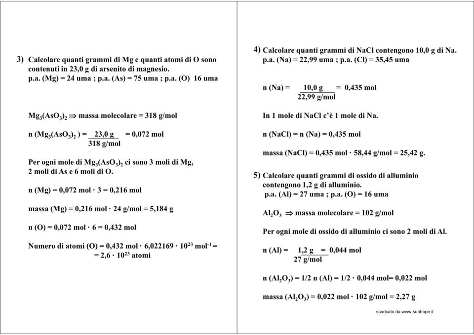 quanti grammi di NaCl contengono 10,0 g di Na. p.a. (Na) = 22,99 uma ; p.a. (Cl) = 35,45 uma n (Na) = 10,0 g = 0,435 mol 22,99 g/mol n (NaCl) = n (Na) = 0,435 mol massa (NaCl) = 0,435 mol 58,44 g/mol = 25,42 g.