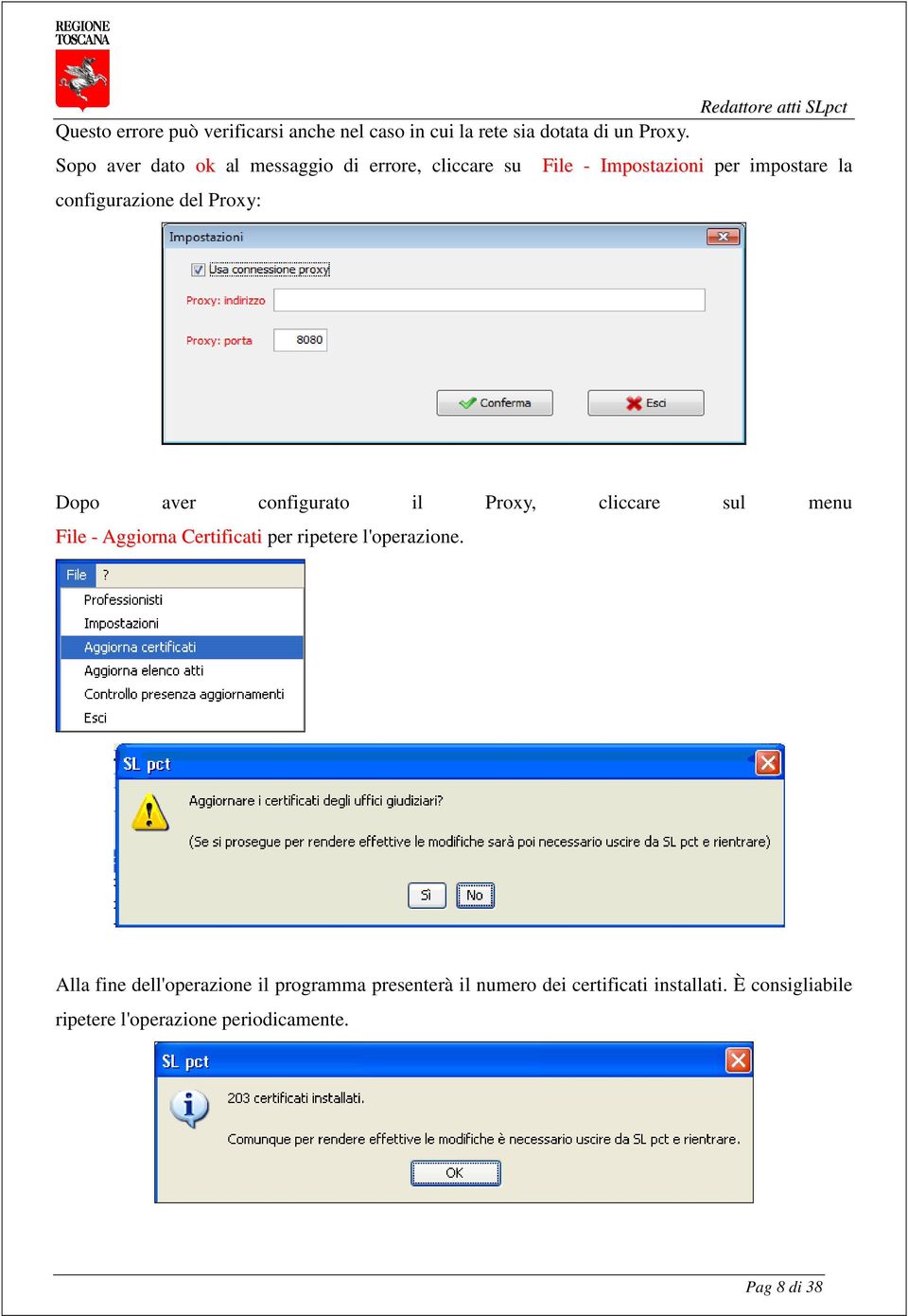 Proxy: Dopo aver configurato il Proxy, cliccare sul menu File - Aggiorna Certificati per ripetere l'operazione.