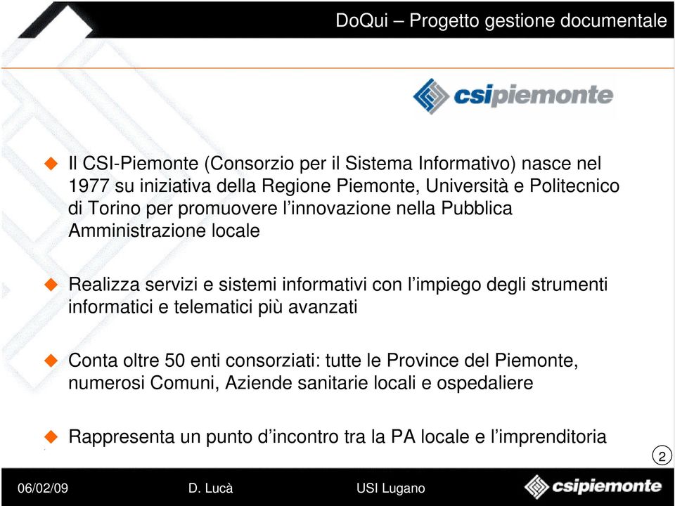 informativi con l impiego degli strumenti informatici e telematici più avanzati Conta oltre 50 enti consorziati: tutte le