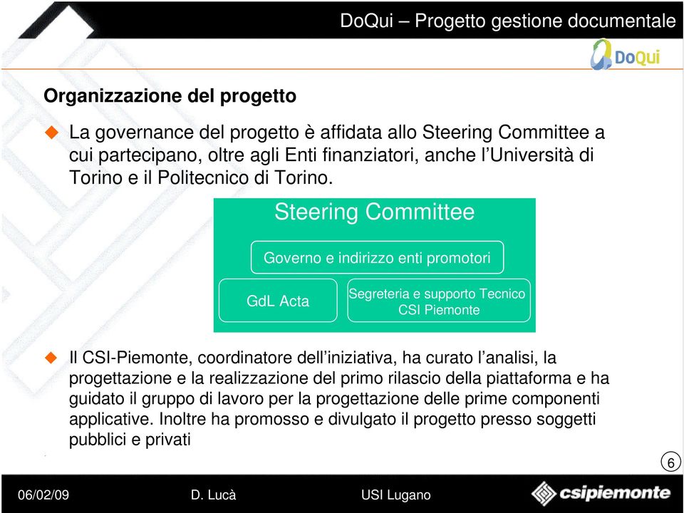 Steering Committee Governo e indirizzo enti promotori GdL Acta Segreteria e supporto Tecnico CSI Piemonte Il CSI-Piemonte, coordinatore dell iniziativa,