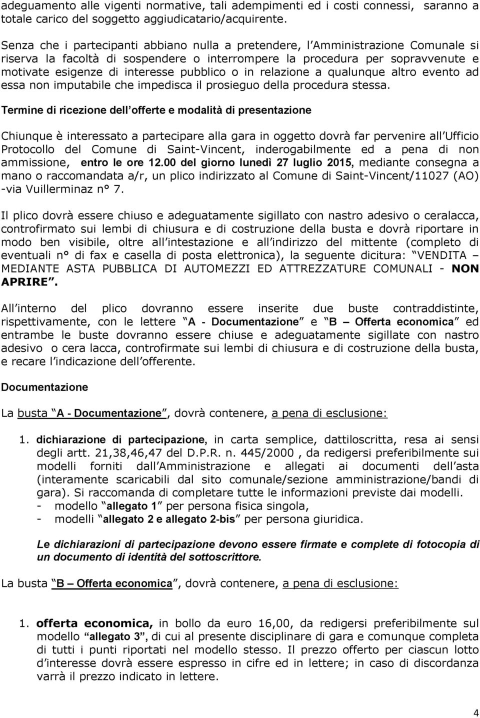 pubblico o in relazione a qualunque altro evento ad essa non imputabile che impedisca il prosieguo della procedura stessa.