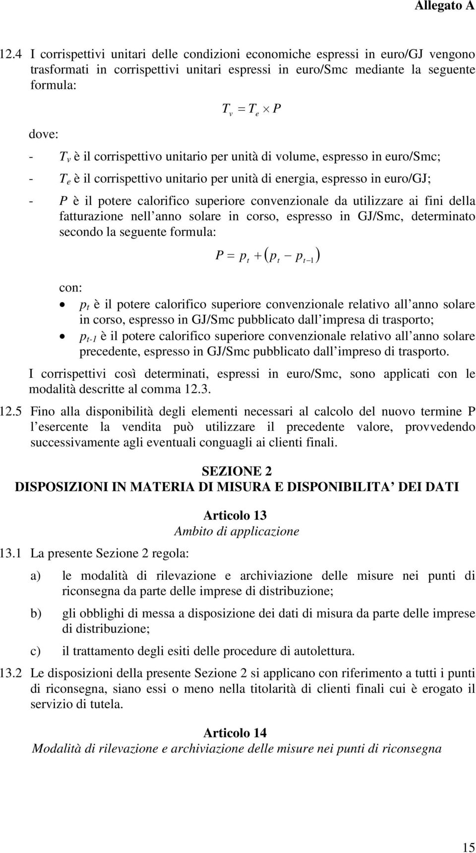 utilizzare ai fini della fatturazione nell anno solare in corso, espresso in GJ/Smc, determinato secondo la seguente formula: P ( p p ) = pt + t t 1 con: p t è il potere calorifico superiore