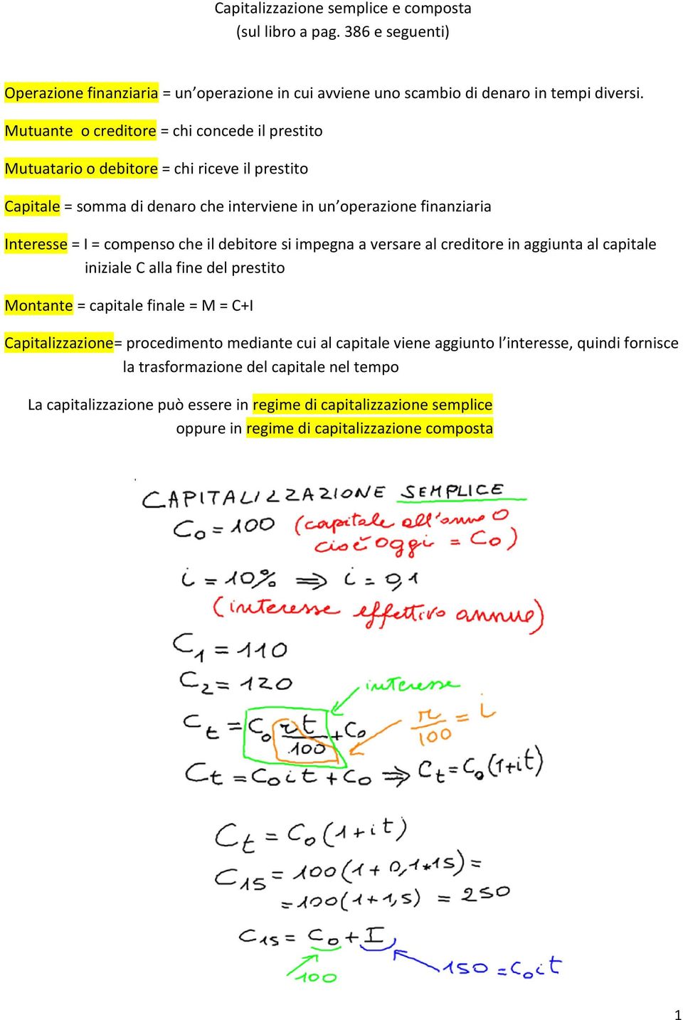 che il debitore si impegna a versare al creditore in aggiunta al capitale iniziale C alla fine del prestito Montante = capitale finale = M = C+I Capitalizzazione= procedimento mediante cui