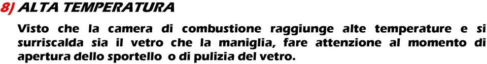 surriscalda sia il vetro che la maniglia, fare