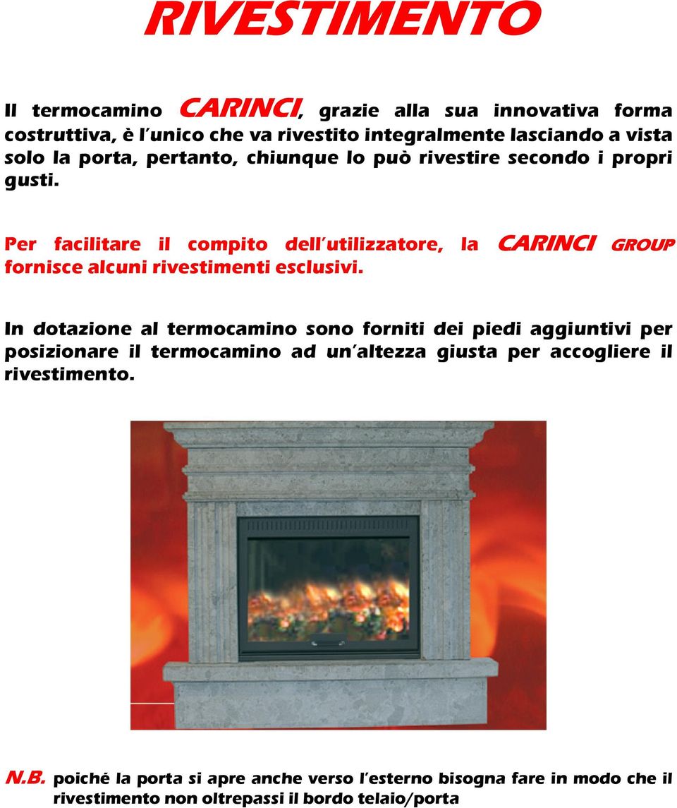 Per facilitare il compito dell utilizzatore, la CARINCI GROUP fornisce alcuni rivestimenti esclusivi.