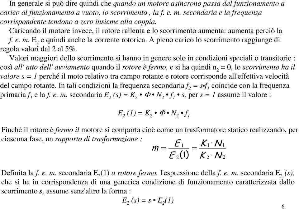 A pieno carico lo scorrimento raggiunge di regola valori dal al 5%.