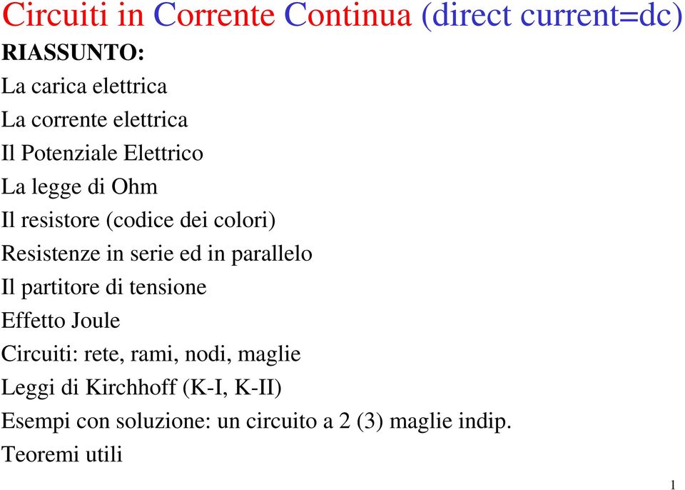 in serie ed in parallelo l partitore di tensione Effetto Joule Circuiti: rete, rami, nodi,