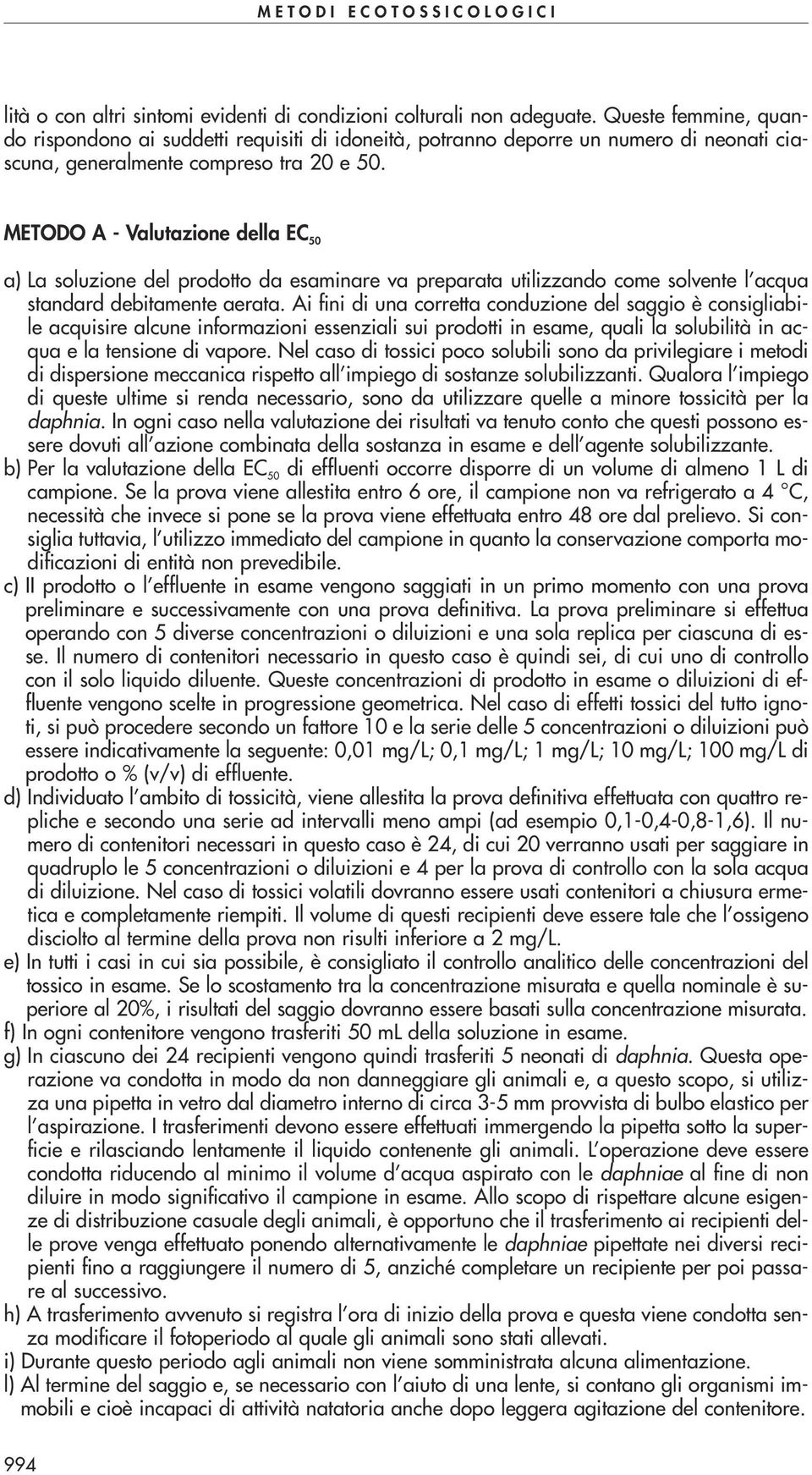 METODO A - Valutazione della EC 50 a) La soluzione del prodotto da esaminare va preparata utilizzando come solvente l acqua standard debitamente aerata.