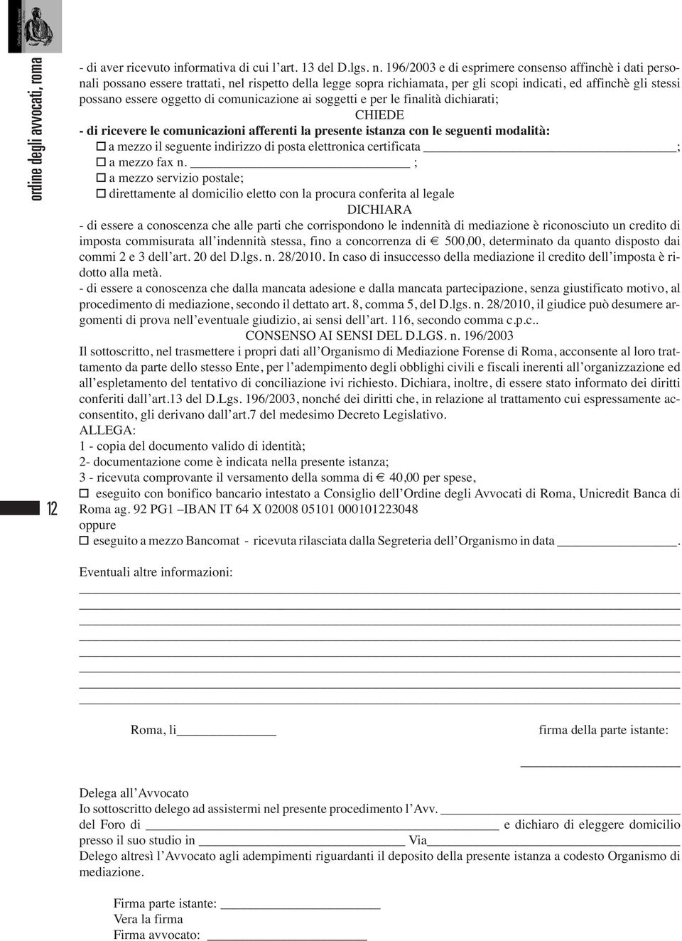 comunicazione ai soggetti e per le finalità dichiarati; CHIEDE - di ricevere le comunicazioni afferenti la presente istanza con le seguenti modalità: a mezzo il seguente indirizzo di posta