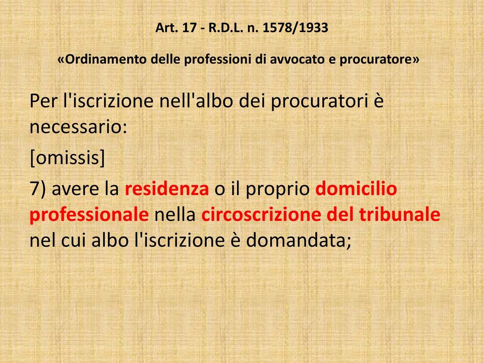 l'iscrizione nell'albo dei procuratori è necessario: [omissis] 7) avere