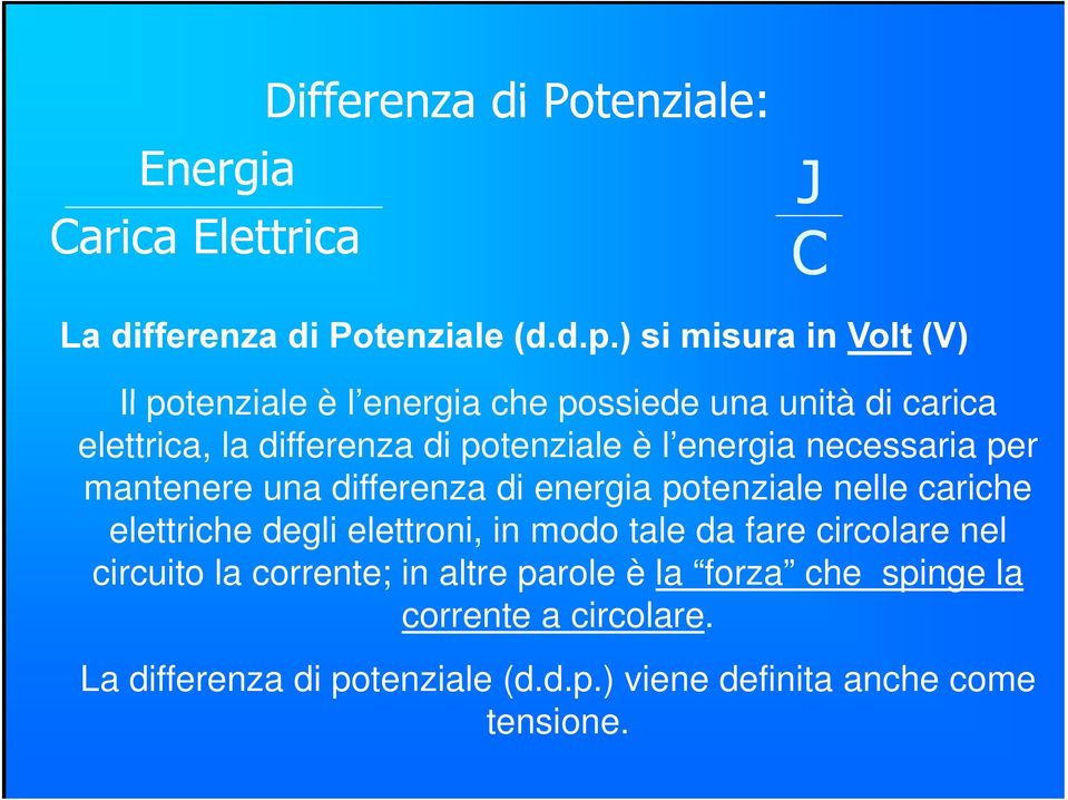 energia necessaria per mantenere una differenza di energia potenziale nelle cariche elettriche degli elettroni, in modo tale da