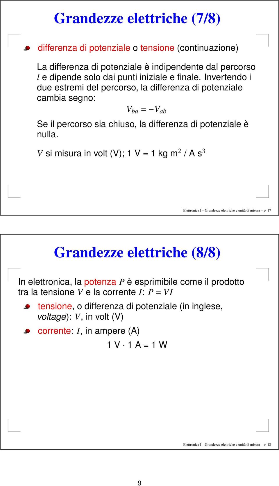 V si misura in volt (V); 1 V = 1 kg m 2 / A s 3 Elettronica I Grandezze elettriche e unità di misura p.