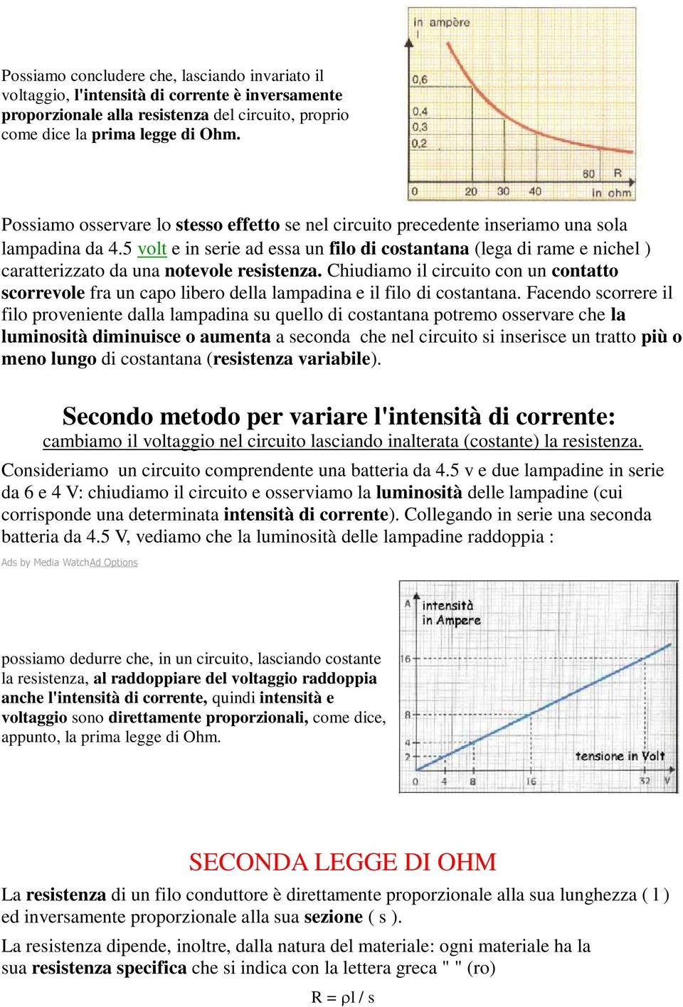 5 volt e in serie ad essa un filo di costantana (lega di rame e nichel ) caratterizzato da una notevole resistenza.