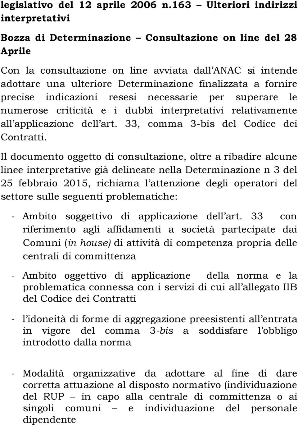 finalizzata a fornire precise indicazioni resesi necessarie per superare le numerose criticità e i dubbi interpretativi relativamente all applicazione dell art.