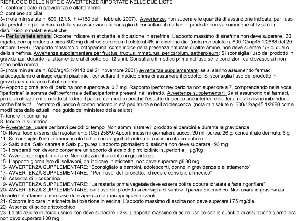 Il prodotto non va comunque utilizzato in disfunzioni o malattie epatiche. 4- Per la varietà amara: Occorre indicare in etichetta la titolazione in sinefrina.