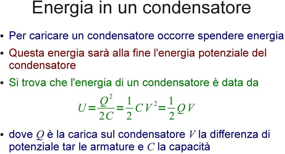 l'energia di un condensatore è data da U = Q 2 2C = 1 2 C V 2 = 1 2 Q V dove Q è